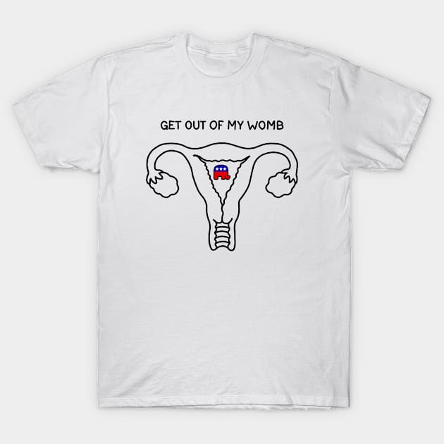 Get Out Of My Womb T-Shirt by valentinahramov